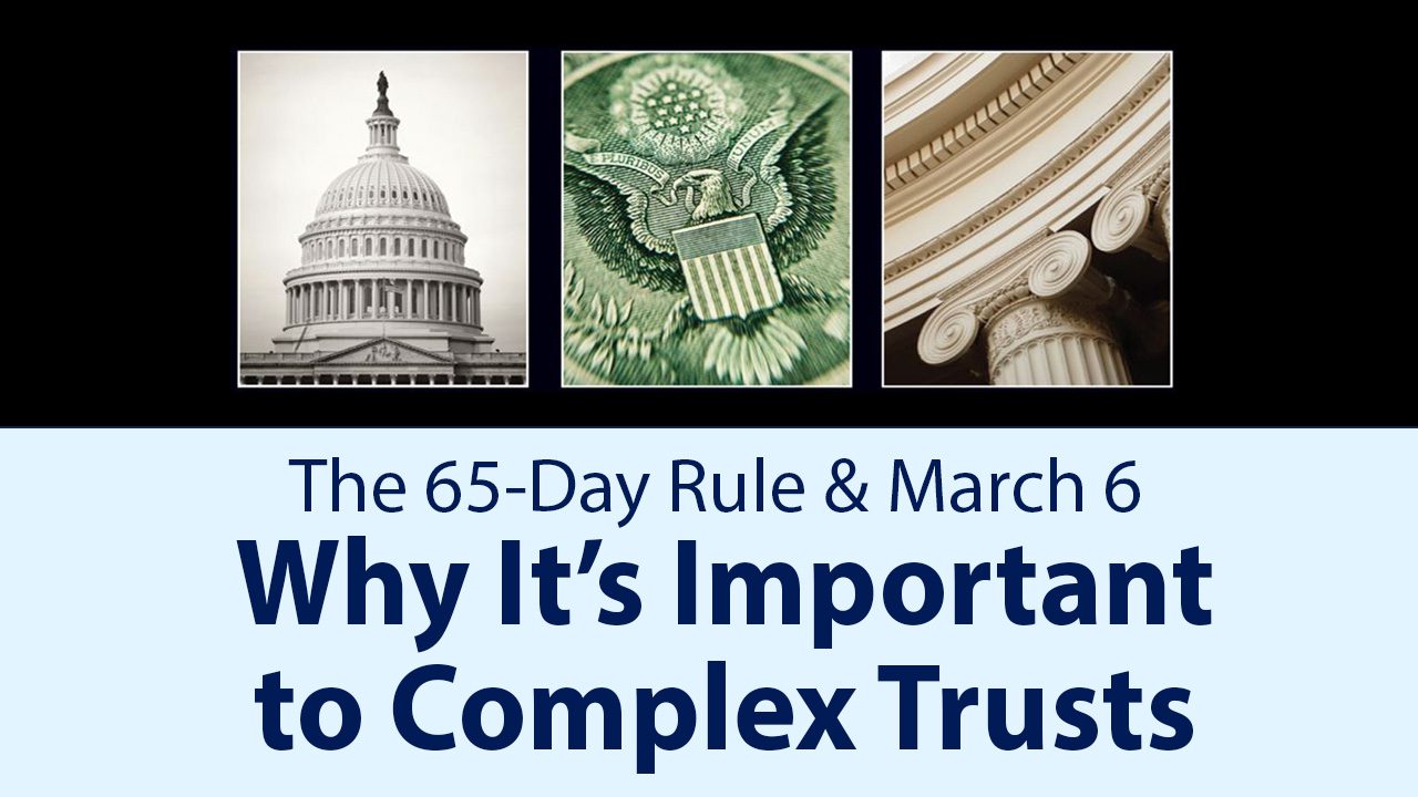 Why the 65Day Rule & March 6 Is Important to Complex Trusts U of I