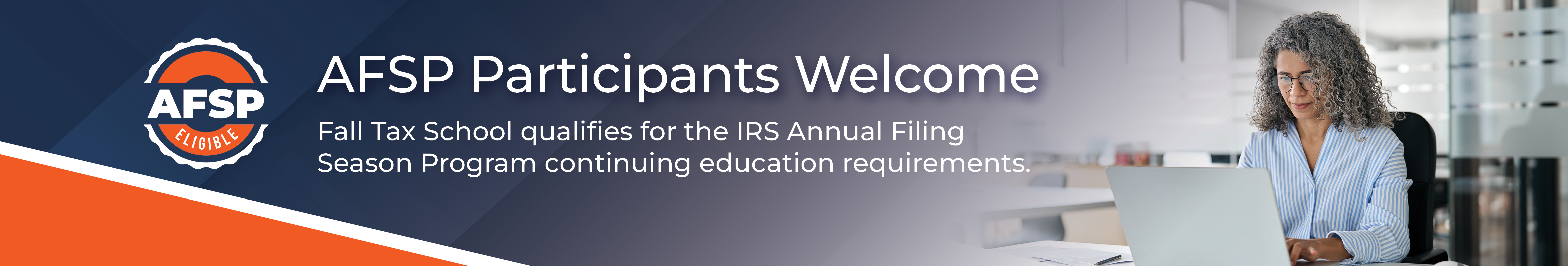 Fall Tax School qualifies for the IRS AFSP CE requirements.